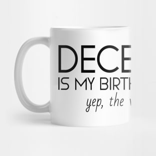 December Is My Birthday Month Yep, The Whole Month Mug